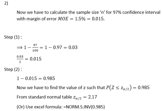 Now we have to calculate the sample size n for 97% confidence interval with margin of error MOE = 1.5% = 0.015. Step (1): =