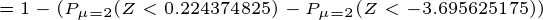 \tiny =1-(P_{\mu=2}(Z<0.224374825 )-P_{\mu=2}(Z<-3.695625175 ))