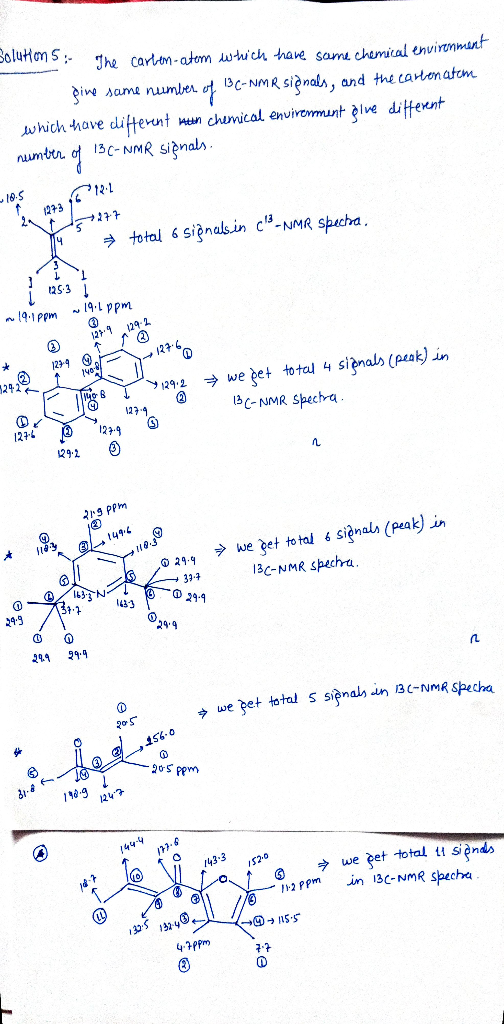Solutions: The carton-atom which have same chemical environment gine same number of 13 C-NMR signals, and the cartonaton whic