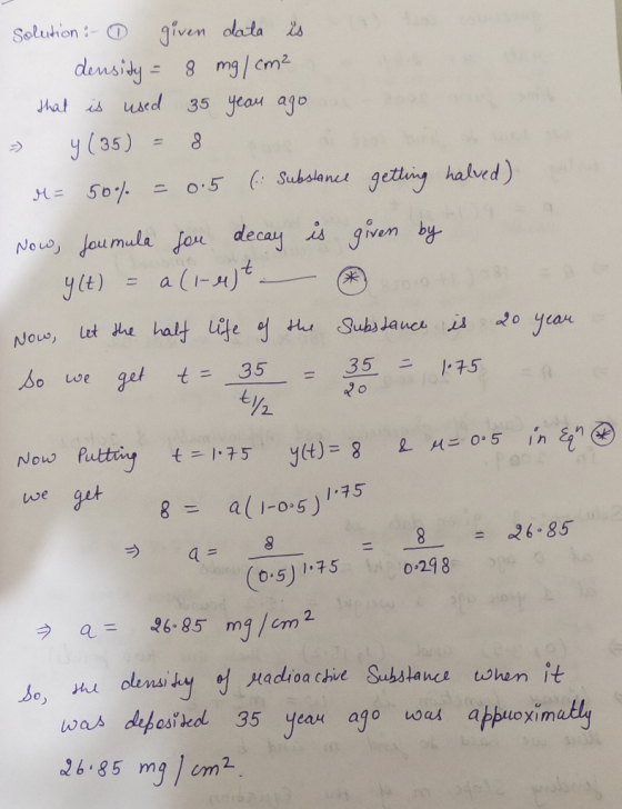 Solution :- O given data is densidy = 8 mg / cm² that is used 35 yeau ago %3D y (35) => 0:5 (: Subslance getting halved) M =