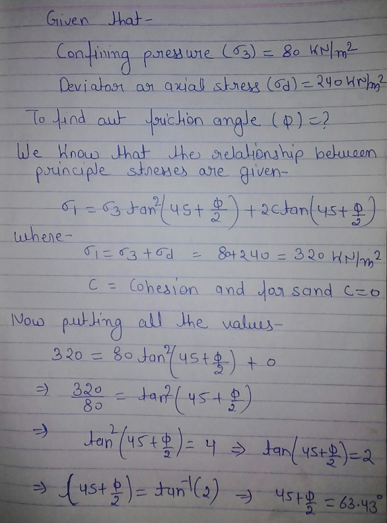 Given that Confining pressure (63) = 80 kN/m2 - Deviator ar anial stress (Ed) = 240 W rhy? To find out fruction angle (0) = ?
