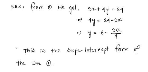 - Now, from o we get, 3x + 4y = 24 =1y = 24-Box - y = 6-3 - This is the slope-intercept form of the line 0.