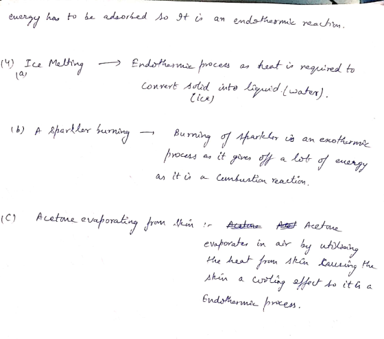 energy has to be adsorbed so It is an endothermic reaction. (4) Ice Melting - laj Endothermie process as heat is required to
