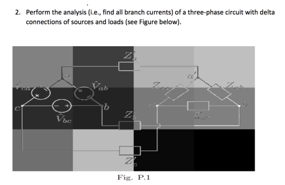 Perform the analysis (i.e., find all branch currents) of a three-phase circuit with delta connections of sources and loads (see Figure below) 2. 2 2 Fig. P.1