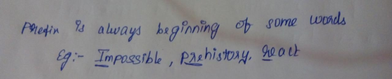 Pretion is always beginning of some words Eg;- Impossible, Prehistory, he act