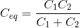 C_{eq}= \frac{C_1C_2}{C_1+C_2}