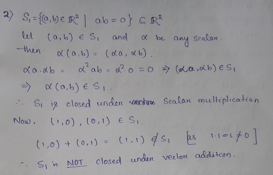 2 S={(a, b) E IR? I ab=off R² let (a,b) Es, and a be any scalare then x (a,b) = (da, ab). La.ab = K² ab = x² 0 = 0 = (La , kb