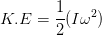 K.E = \frac{1}{2}(I\omega ^{2})