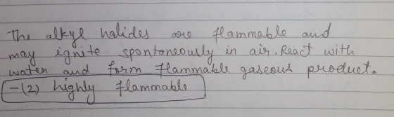 The alkyl halides are flammable and may ignite spontaneously in air, React with water and form flammable gaseous products [-(