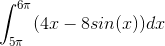 \int_{5\pi }^{6\pi }(4x-8sin(x))dx