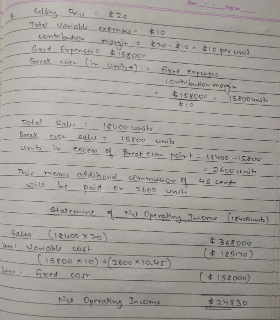 Date: _/ /__ Page no: 5. Selling Price: $20 Total variable expenses $10 contribution morgin = $20-$10 = $10 per unit boxed Ex