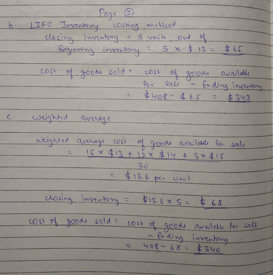 b. - - Page 2 LIFO Inventory costing method closing inventory = 5 unit Beginning inventory = 5 * out of $ 13 = $65 st cost of