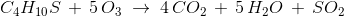 C_4H_{10}S\,+\, 5\,O_3\; \rightarrow\; 4\,CO_2\,+\,5\,H_2O\,+\,SO_2