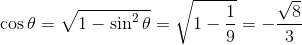 \cos \theta=\sqrt{1-\sin^2\theta}=\sqrt{1-\frac{1}{9}}=-\frac{\sqrt{8}}{3}