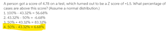 A person got a score of 4.78 on a test, which turned out to be a Z score of +1.5. What percentage of cases are above this sco