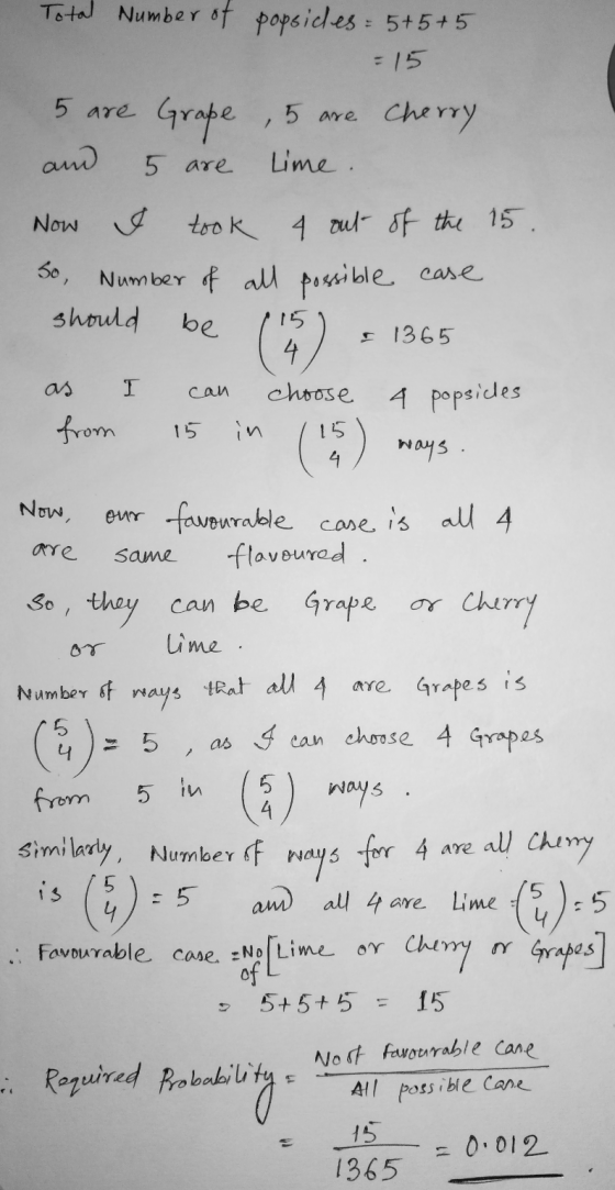 Total Number of popsides= 5+5+5 = 15 5 are Grape ,5 are Cherry and 5 are time. Now I took 4 out of the 15. 30, Number of all
