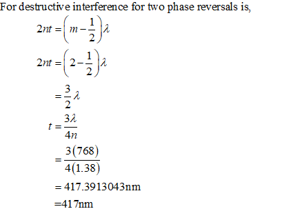 For destructive interference for two phase reversals is, 2nt = m- 2 2nt = 2 2 3 ==2 2 32 4n 3(768) 4(1.38) = 417.3913043nm =4