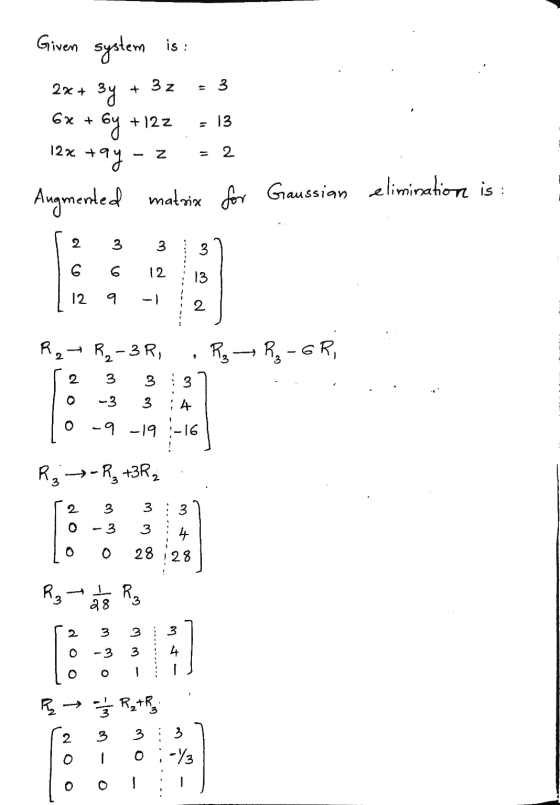 is : Given system 2x + 3y 3 z = 3 6x + - 13 tby + 122 12x tay = 2 Augmented matrix for Gaussian elimination is: 2 3 3 3 6 6 1