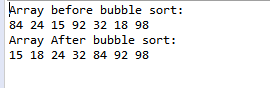 Array before bubble sort: 84 24 15 92 32 18 98 Array After bubble sort: 15 18 24 32 84 92 98