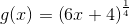 g(x)=\left ( 6x+4 \right )^{\frac{1}{4}}