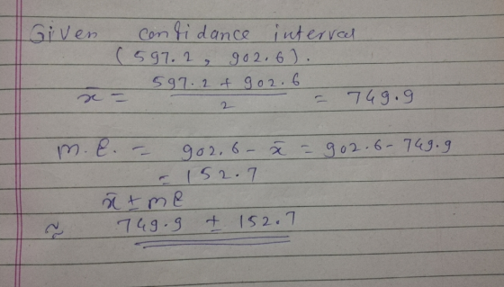 Given Condi dance interveel (597.2, 902.6). 597.2 + 902.6 2 T 749.9 902.6-749.9 m.l. -- 902.6- ă = 152.7 ñtme 749.9 & 152.7