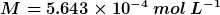 M = 5.643 x 10-4 mol L-1