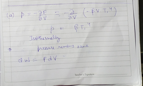 -df (a) Þ= = (-fV Tin) Isothermally same pressure remains p av dw = Teachers Signature :