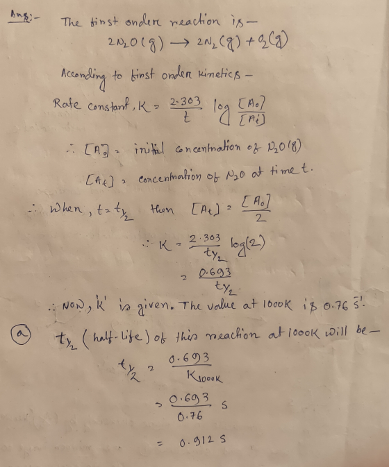 Ang- The first andere reaction is- 2N₂O(g) 2N, (q) + 22 (9) According to first onder kinetics - Rate constant, K = 2.303 log