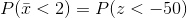 Plī <2) = P(Z < -50)