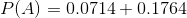 P(A) = 0.0714+ 0.1764
