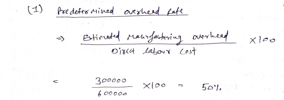 (1) fredetermined overhead Rafe => Estimated manufacturing overhead xoo Direct labour cost 300000 xloo 5091, 609 200