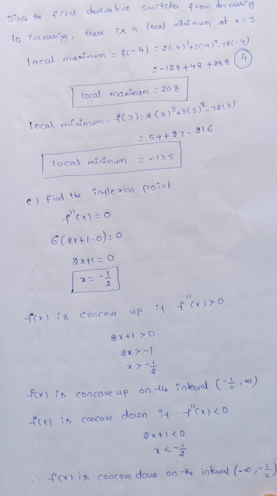 since the first derivative switches from decreasing to increasing there is a local minimum at x=3. local manunum = f(-4) = 2(