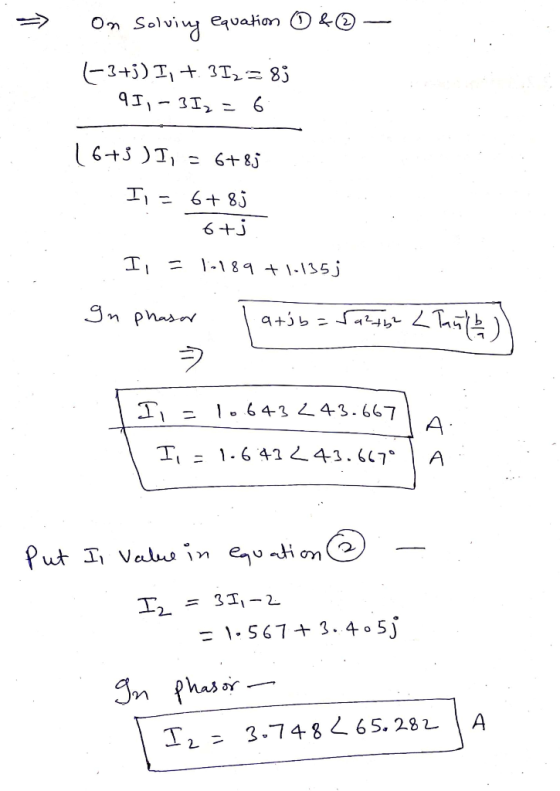 On Solviny equation ☺ &☺ -3+j) I, +. 3I2=8} 9 I,-3I, = 16+3 )I, = 6+ 85 I,= 6+8j II T-189 +1-135j gn phasor I, =1.643243.667