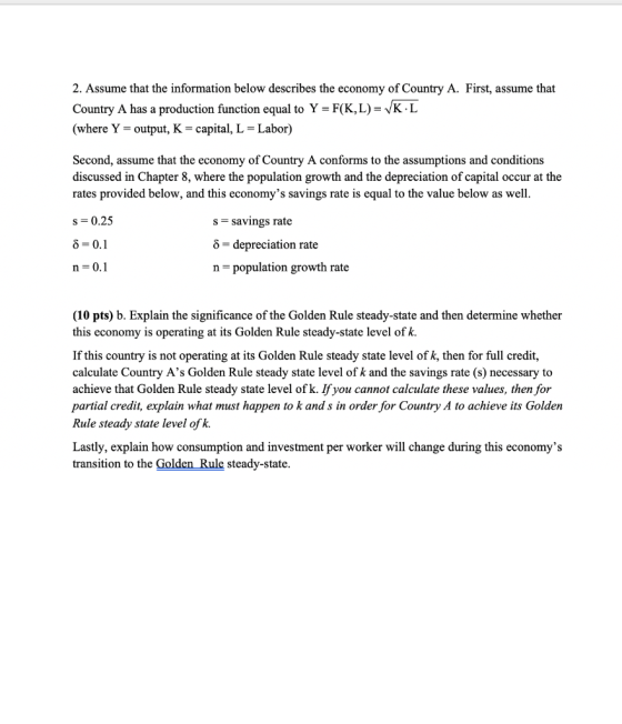 2. Assume that the information below describes the economy of Country A. First, assume that Country A has a production functi