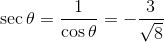 \sec \theta=\frac{1}{\cos \theta }=-\frac{3}{\sqrt{8}}