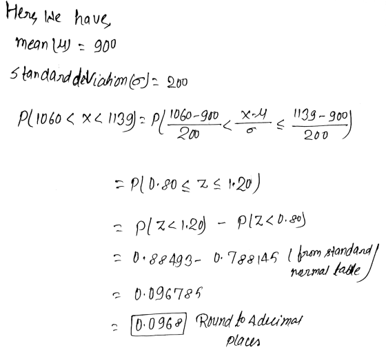 Here lae have mean ly = 900 Standard deviation () - 200 p/1060 <XLI 1 1060-900 Xoll ~く 1139-gool 200 = P10.80 5 ZS 1-20) 3 Pl