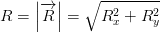 R = left | overrightarrow{R} ight | = sqrt{R_{x}^{2} + R_{y}^{2}}