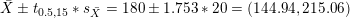 \small \bar{X}\pm t_{0.5,15}*s_{\bar{X}}=180\pm 1.753*20=(144.94,215.06)