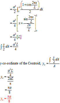 1+cos 1 = dr - 2 2πχ sin L 27 L a 4 = x+ Jo szda - dA y-co-ordinate of the Centroid, y = a L Zaz 7 ra 8 πα 8 ye