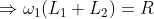 \Rightarrow \omega_1(L_1+L_2)=R
