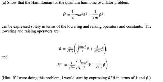 (a) Show that the Hamiltonian for the quantum harmonic oscillator problem, 1 A = 5 mw?22 Ø 2 2m can be expressed solely in te