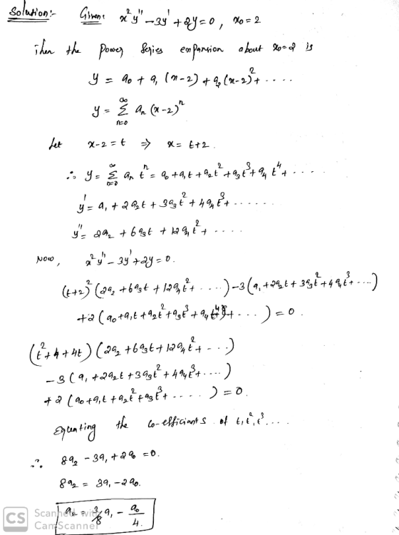 solution: Girene xy – 3y +2y=0, No=2 Then the power Series emparsion about dood is y = dota, (M-2) + 9 (2-2² y & An (x-2)^ c
