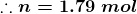 \boldsymbol{\therefore n=1.79\;mol}