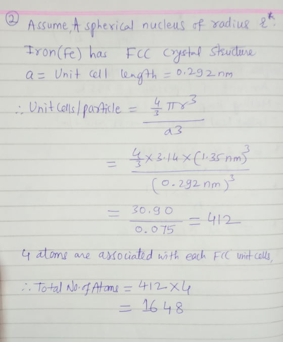 Assume A sphexial nucleus of odiug FCC Cyctal Stuclure a= Unit Cel (ength - 0.29 2nm Tyon (Fe) has Unit Cells particle O292 n