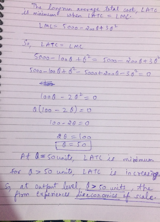 The long run average total cost, LATC es minimum when LATC = LMC. LMC= 5000 - 2000+ 302 So, LATC= Lmc 50oo-lood to2 = 5000- 2