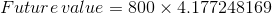 Future value = 800 x 4.177248169