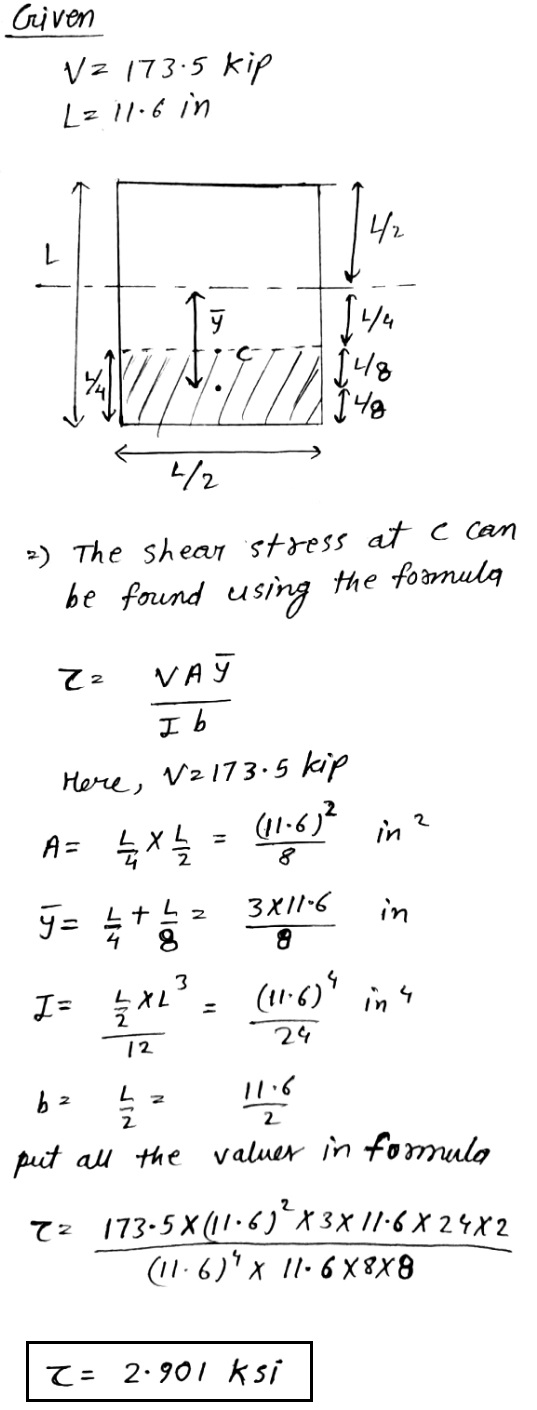 Griven Vz 173.5 kip Lz 11.6 in 42 127 1444 148 1 48 1/ 2) The shear stress at c can be found using the formula Zz VAỹ I b Her