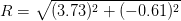 R = sqrt{(3.73)^{2} + (-0.61)^{2}}