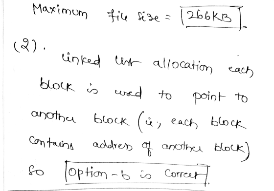 Maximum file size = 266 KB (2). cinked list allocation each block is wed to anotha contains address of Toption - 6 point to b
