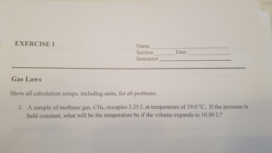 EXERCISE I Name Section Instructor Date Gas Laws Show all calculation setups, including units, for all problems. 1. A sample